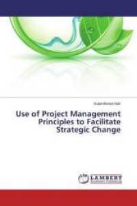 Use of Project Management Principles to Facilitate Strategic Change （2015. 100 S. 220 mm）