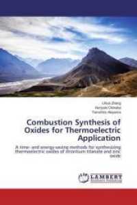 Combustion Synthesis of Oxides for Thermoelectric Application : A time- and energy-saving methods for synthesizing thermoelectric oxides of strontium titanate and zinc oxide （2015. 84 S. 220 mm）
