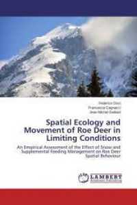 Spatial Ecology and Movement of Roe Deer in Limiting Conditions : An Empirical Assessment of the Effect of Snow and Supplemental Feeding Management on Roe Deer Spatial Behaviour （2015. 288 S. 220 mm）