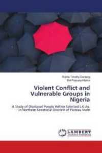 Violent Conflict and Vulnerable Groups in Nigeria : A Study of Displaced People Within Selected L.G.As. in Northern Senatorial Districts of Plateau State （2018. 52 S. 220 mm）