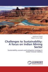 Challenges to Sustainability: A focus on Indian Mining Sector : Sustainability scenario and mitigation strategy in Indian mineral industry （2015. 84 S. 220 mm）