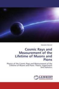 Cosmic Rays and Measurement of the Lifetime of Muons and Pions : Physics of the Cosmic Rays and Measurement of the Lifetime of Muons and Pions: Theory, Experiment and Statistics （2015. 52 S. 220 mm）