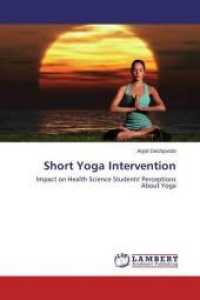 Short Yoga Intervention : Impact on Health Science Students' Perceptions About Yoga （2015. 100 S. 220 mm）