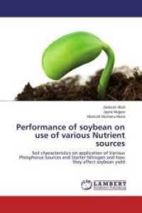 Performance of soybean on use of various Nutrient sources : Soil characteristics on application of Various Phosphorus Sources and Starter Nitrogen and how they affect soybean yield （2015. 124 S. 220 mm）