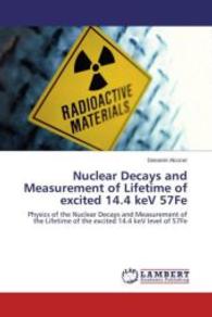 Nuclear Decays and Measurement of Lifetime of excited 14.4 keV 57Fe : Physics of the Nuclear Decays and Measurement of the Lifetime of the excited 14.4 keV level of 57Fe （2015. 52 S. 220 mm）