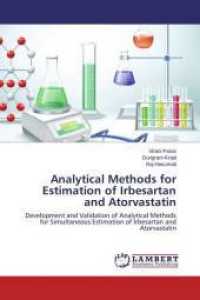 Analytical Methods for Estimation of Irbesartan and Atorvastatin : Development and Validation of Analytical Methods for Simultaneous Estimation of Irbesartan and Atorvastatin （2015. 188 S. 220 mm）