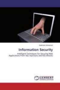 Information Security : Intelligent Techniques For Securing Web Applications From SQL Injections and XSS Attacks （2015. 144 S. 220 mm）