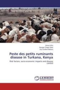 Peste des petits ruminants disease in Turkana, Kenya : Risk factors, socio-economic impacts and disease control （2015. 320 S. 220 mm）