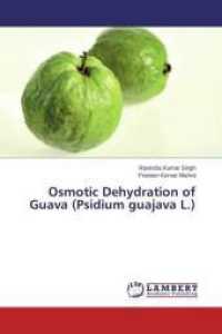 Osmotic Dehydration of Guava (Psidium guajava L.) （2015. 108 S. 220 mm）