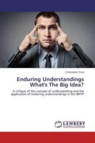 Enduring Understandings What's The Big Idea? : A critique of the concept of understanding and the application of enduring understandings in the IBPYP （2015. 68 S. 220 mm）