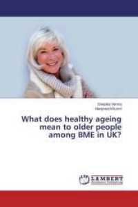 What does healthy ageing mean to older people among BME in UK? （2015. 64 S. 220 mm）
