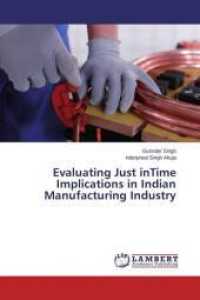 Evaluating Just inTime Implications in Indian Manufacturing Industry （2015. 248 S. 220 mm）