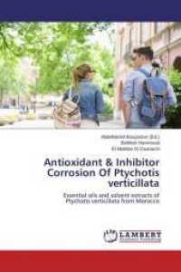 Antioxidant & Inhibitor Corrosion Of Ptychotis verticillata : Essential oils and solvent extracts of Ptychotis verticillata from Morocco （2015. 60 S. 220 mm）