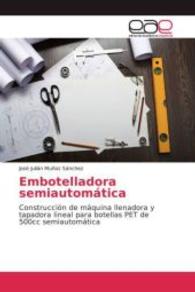 Embotelladora semiautomática : Construcción de máquina llenadora y tapadora lineal para botellas PET de 500cc semiautomática （2016. 184 S. 220 mm）
