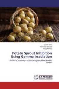 Potato Sprout Inhibition Using Gamma Irradiation : Shelf life extension by reducing Microbial load in Potato （2015. 72 S. 220 mm）