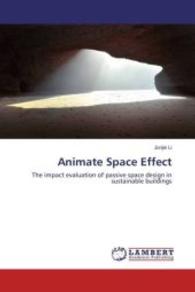 Animate Space Effect : The impact evaluation of passive space design in sustainable buildings （2015. 116 S. 220 mm）