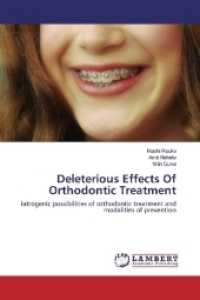 Deleterious Effects Of Orthodontic Treatment : Iatrogenic possibilities of orthodontic treatment and modalities of prevention （2017. 136 S. 220 mm）