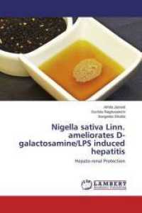 Nigella sativa Linn. ameliorates D-galactosamine/LPS induced hepatitis : Hepato-renal Protection （2015. 108 S. 220 mm）