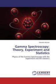 Gamma Spectroscopy: Theory, Experiment and Statistics : Physics of the Gamma Spectroscopy with the experiment and the statistics （2015. 56 S. 220 mm）