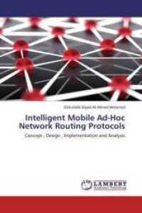 Intelligent Mobile Ad-Hoc Network Routing Protocols : Concept , Design , Implementation and Analysis （2015. 76 S. 220 mm）