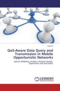 QoS-Aware Data Query and Transmission in Mobile Opportunistic Networks : System Modeling, Analysis, Protocol Design, Experiment and Simulation （2015. 120 S. 220 mm）