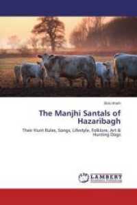 The Manjhi Santals of Hazaribagh : Their Hunt Rules, Songs, Lifestyle, Folklore, Art & Hunting Dogs （2015. 356 S. 220 mm）