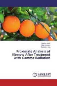 Proximate Analysis of Kinnow After Treatment with Gamma Radiation （2015. 84 S. 220 mm）