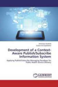 Development of a Context-Aware Publish/Subscribe Information System : Applying Publish/Subscribe Messaging Paradigm for Public Health Service Delivery （2015. 144 S. 220 mm）