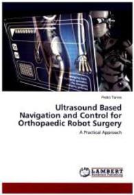 Ultrasound Based Navigation and Control for Orthopaedic Robot Surgery : A Practical Approach （2015. 132 S. 220 mm）
