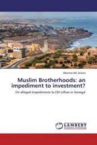 Muslim Brotherhoods: an impediment to investment? : On alleged impediments to FDI inflow in Senegal （2015. 60 S. 220 mm）
