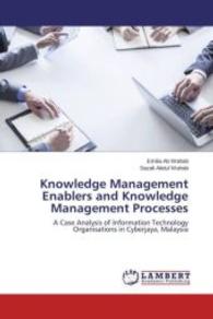 Knowledge Management Enablers and Knowledge Management Processes : A Case Analysis of Information Technology Organisations in Cyberjaya, Malaysia （2015. 216 S. 220 mm）