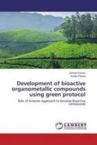 Development of bioactive organometallic compounds using green protocol : Role of Greener Approach to Develop Bioactive compounds （2015. 204 S. 220 mm）