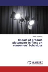 Impact of product placements in films on consumers' behaviour （2015. 116 S. 220 mm）