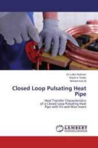Closed Loop Pulsating Heat Pipe : Heat Transfer Characteristics of a Closed Loop Pulsating Heat Pipe with Fin and Wire Insert （2015. 160 S. 220 mm）