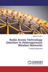 Radio Access Technology Selection in Heterogeneous Wireless Networks : A Hybrid Approach （2015. 136 S. 220 mm）