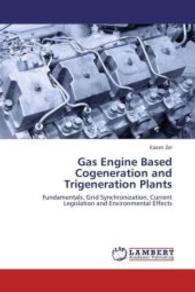 Gas Engine Based Cogeneration and Trigeneration Plants : Fundamentals, Grid Synchronization, Current Legislation and Environmental Effects （2015. 112 S. 220 mm）