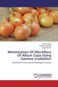 Minimization Of Microflora Of Allium Cepa Using Gamma Irradiation : Prevention of Post Harvest Spoilage of onions （2015. 96 S. 220 mm）