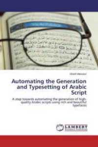 Automating the Generation and Typesetting of Arabic Script : A step towards automating the generation of high-quality Arabic scripts using rich and beautiful typefaces （2015. 128 S. 220 mm）