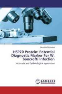 HSP70 Protein: Potential Diagnostic Marker For W. bancrofti Infection : Molecular and Epidimological Approaches （2015. 68 S. 220 mm）