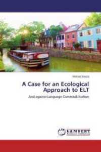 A Case for an Ecological Approach to ELT : And against Language Commodification （2015. 64 S. 220 mm）