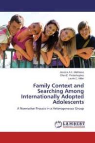 Family Context and Searching Among Internationally Adopted Adolescents : A Normative Process in a Heterogeneous Group （2015. 60 S. 220 mm）