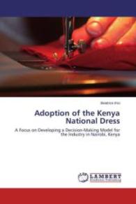 Adoption of the Kenya National Dress : A Focus on Developing a Decision-Making Model for the Industry in Nairobi, Kenya （2015. 164 S. 220 mm）