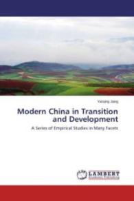 Modern China in Transition and Development : A Series of Empirical Studies in Many Facets （2015. 300 S. 220 mm）