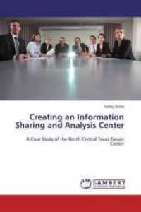 Creating an Information Sharing and Analysis Center : A Case Study of the North Central Texas Fusion Center （2015. 144 S. 220 mm）