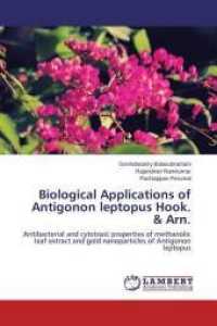 Biological Applications of Antigonon leptopus Hook. & Arn. : Antibacterial and cytotoxic properties of methanolic leaf extract and gold nanoparticles of Antigonon leptopus （2015. 164 S. 220 mm）