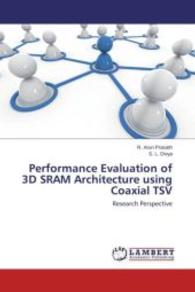 Performance Evaluation of 3D SRAM Architecture using Coaxial TSV : Research Perspective （2015. 68 S. 220 mm）