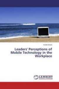 Leaders' Perceptions of Mobile Technology in the Workplace （2015. 200 S. 220 mm）