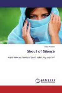 Shout of Silence : In the Selected Novels of Souif, Nafisi, Aly and Kahf （2015. 80 S. 220 mm）