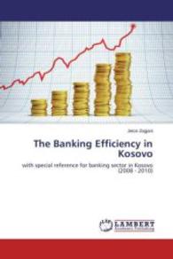 The Banking Efficiency in Kosovo : with special reference for banking sector in Kosovo (2008 - 2010) （2015. 76 S. 220 mm）
