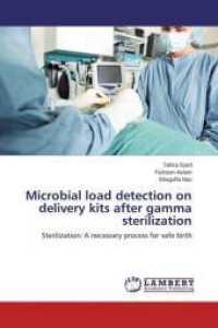 Microbial load detection on delivery kits after gamma sterilization : Sterilization: A necessary process for safe birth （2015. 92 S. 220 mm）